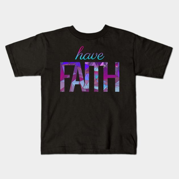 Have Faith Motivational Quote Kids T-Shirt by aaallsmiles